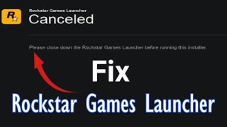 Please close down the Rockstar Games Launcher before Running this installer