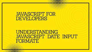 JavaScript for developers || understanding JavaScript Date Input Formate #javascript #tutorial