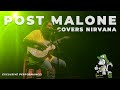 Post Malone Covering Nirvana