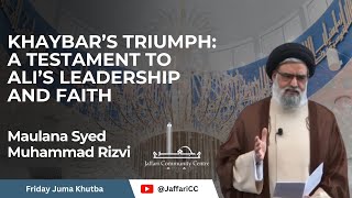 Khaybar's Triumph: A Testament to Ali's Leadership and Faith - Maulana Syed Muhammad Rizvi