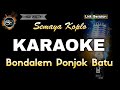 BONDALEM PONJOK BATU SEMAYA KOPLO - KARAOKE