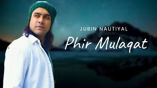 Phir Mulaqat (Lyrics)- Jubin Nautiyal | Kunaal Vermaa | Kunaal Rangon