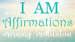 Powerful Morning I AM Affirmations 10 Minute Guided Meditation