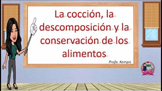 La cocción, descomposición y conservación de los alimentos