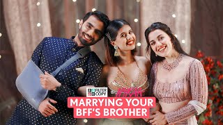 FilterCopy | Wedding Romance: Marrying Your BFF's Brother (Part 1) | Ft. Esha, K
