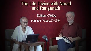 The Life Divine with Narad and Ranganath - Part 109 - Ch. 25 (Pg 257-259)