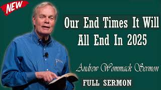 Andrew Wommack sermon 2024 - Our End Times It Will All End In 2025