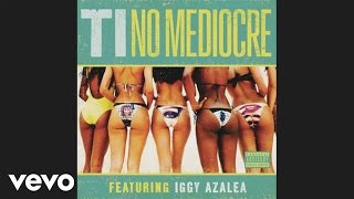 T.I. - No Mediocre (Audio) ft. Iggy Azalea