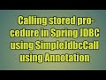 74.Calling stored procedure in Spring JDBC using SimpleJdbcCall using Annotation