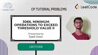 3066. Minimum Operations to Exceed Threshold Value II || Leetcode Biweekly Contest 125