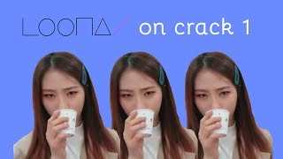 LOONA ON CRACK 1: someone come collect them