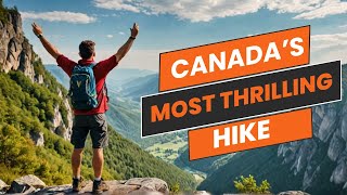 Canada’s Most Thrilling Hike