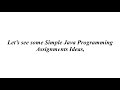 SIMPLE JAVA PROGRAMMING ASSIGNMENTS | SIMPLE JAVA PROGRAMMING ASSIGNMENTS PROJECTS