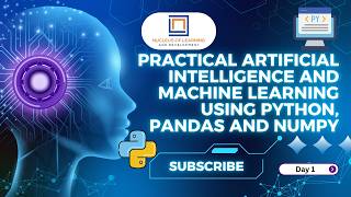 Practical Artificial Intelligence|S1|Machine Learning Using Python, Pandas and NumPy