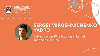 [ENG] Sergei Miroshnichenko: Setting up the PCIe hotplug in Kernel for flexible setups / #LinuxPiter