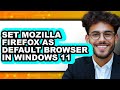 How to Set Mozilla Firefox as Default Browser in Windows 11 2025 - Full Guide