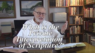 What is the Private Interpretation of Scripture? 2 Peter 1:20-21. (#185)