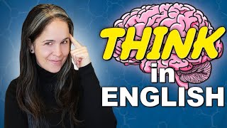 How to THINK in English | Stop Translating in Your Head!