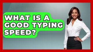 What Is A Good Typing Speed? - Admin Career Guide