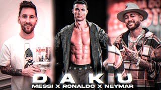 Daku ft. Messi X Ronaldo X Neymar 🔥 | Top 3 Trio in Soccer ⚽  Edit | Daku 4K edit status