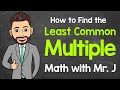 Least Common Multiple (LCM) | A Step-by-Step Guide | Math with Mr. J