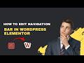 How to Edit Navigation Bar in WordPress Elementor [2026 Step-by-Step]