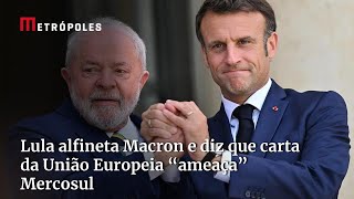 Lula alfineta Macron e diz que carta da União Europeia “ameaça” Mercosul