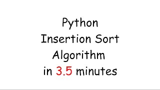 Python Insertion Sort Algorithm in 3.5 Minutes