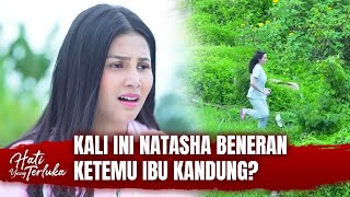 AKHIRNYA! Natasha Ketemu Ibu Kandung | Hati Yang Terluka Eps 15 (4/4)