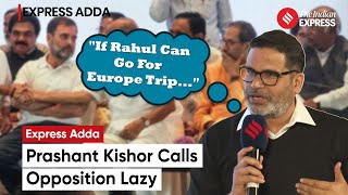 Why Prashant Kishor Thinks 'Opposition Is Lazy' | Prashant Kishor On Opposition | Elections 2024