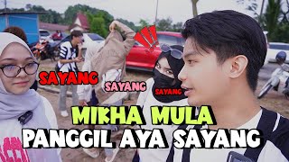 MIKHA MULA PANGGIL AYA SAYANG ?!