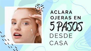 Aclara ojeras en 5 pasos desde casa