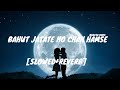 BAHUT JATATE HO CHAH HAMSE || [SLOWED+REVERB] || ALKA YAGNIK ||