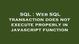 SQL : Web SQL transaction does not execute properly in javascript function