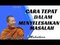 Bhante Uttamo Mahathera | CARA TEPAT DALAM MENYELESAIKAN MASALAH