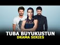 Top 6 Tuba Buyukustun Drama Series that you must watch