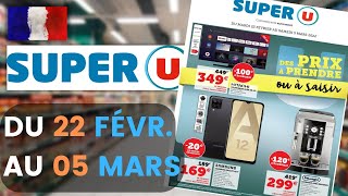 catalogue SUPER U du 22 février au 5 mars 2022 ❌ Arrivage - FRANCE