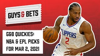 Guys & Bets Quickies: Two NBA Picks and a Premier League Pick for March 2, 2021