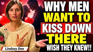 Why Men Love Kissing Down There Female Psychology Explained | Lindsey Doe
