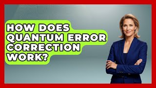 How Does Quantum Error Correction Work? | Emerging Tech Insider