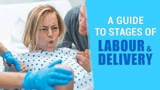 A Guide to Stages of Labour & Delivery