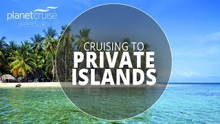 Cruise Line Private Islands | Planet Cruise Weekly