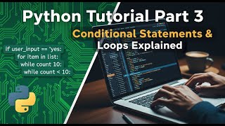 Python Tutorial Part 3 | Conditional Statements & Loops Explained