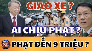 Tin Tức Nổi Bật: Cho Mượn Xe Cũng Bị Phạt? | Thời Sự Hôm Nay
