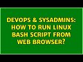 DevOps & SysAdmins: How to run linux bash script from web browser? (2 Solutions!!)