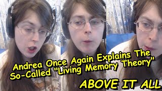 Andrea Once Again Explains The So-Called "Living Memory Theory"