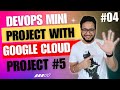 GCP End to End Project | DevOps Project with GCP | Building a DevOps Pipeline in GCP | 04
