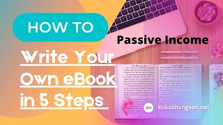How To Write Your Own eBook in 5 Steps and Make Passive Income Online