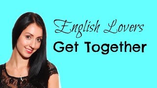 English Lovers Get Together #1 | LIVE English Lesson