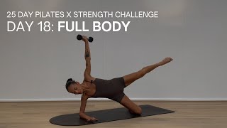 25 DAY PILATES CHALLENGE | DAY 18 | 30 MIN FULL BODY PILATES X STRENGTH WORKOUT | Weighted Workout